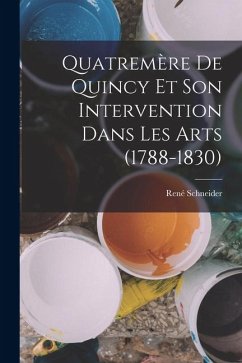 Cover Quatremère de Quincy et son intervention dans les arts (1788-1830)