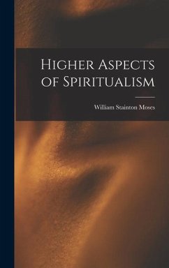 Higher Aspects of Spiritualism - Moses, William Stainton