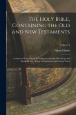 The Holy Bible, Containing the Old and New Testaments: Authorized Translations, Including the Marginal Readings and Parallel Texts, With a Commentary