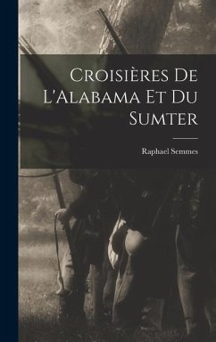 Croisières De L'Alabama Et Du Sumter - Semmes, Raphael