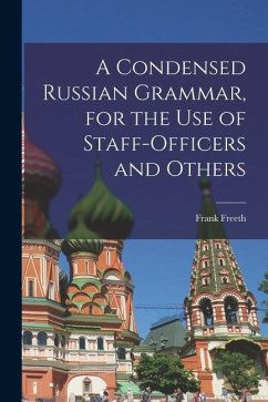 A Condensed Russian Grammar [microform], for the use of Staff-officers and Others - Freeth, Frank