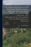 Historical Account of the Navigable Rivers, Canals, and Railways, of Great Britain, Derived From Original and Parliamentary Documents in the Possessio