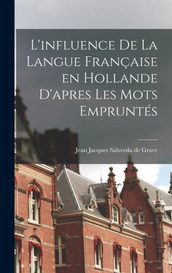 L'influence de la langue française en Hollande d'apres les mots empruntés - Salverda De Grave, Jean Jacques