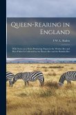 Queen-rearing in England: With Notes on a Scent Producing Organ in the Worker-bee and how Pollen is Collected by the Honey-bee and the Bumble-be