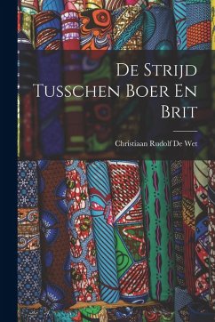 De Strijd Tusschen Boer En Brit - De Wet, Christiaan Rudolf De Strijd Tusschen Boer En Brit - De Wet, Christiaan Rudolf