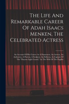 Cover The Life And Remarkable Career Of Adah Isaacs Menken, The Celebrated Actress