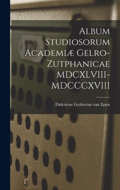 Album Studiosorum Academiæ Gelro-Zutphanicae MDCXLVIII-MDCCCXVIII - Epen, Didericus Gysbertus Van