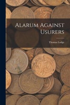 Alarum Against Usurers - Lodge, Thomas