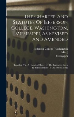 The Charter And Statutes Of Jefferson College, Washington, Mississippi, As Revised And Amended - Miss