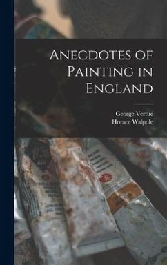 Anecdotes of Painting in England - Walpole, Horace; Vertue, George