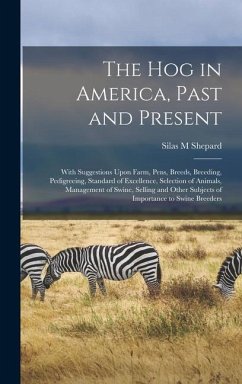 The hog in America, Past and Present; With Suggestions Upon Farm, Pens, Breeds, Breeding, Pedigreeing, Standard of Excellence, Selection of Animals, M - M, Shepard Silas