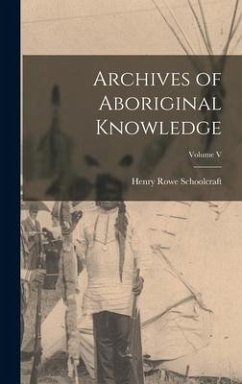 Archives of Aboriginal Knowledge; Volume V - Rowe, Schoolcraft Henry