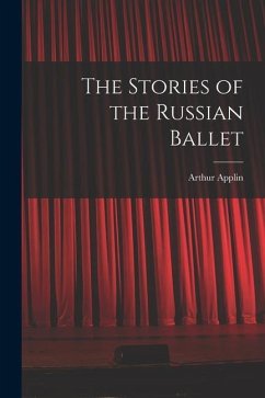 The Stories of the Russian Ballet - Applin, Arthur