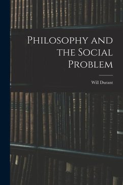 Philosophy and the Social Problem - Will, Durant