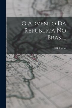 O Advento Da Republica No Brasil - Ottoni, C B