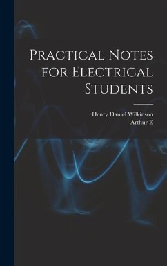 Practical Notes for Electrical Students - Kennelly, Arthur E.; Wilkinson, Henry Daniel