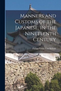 Manners and Customs of the Japanese, in the Nineteenth Century - Siebold, Philipp Franz Von