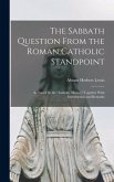 The Sabbath Question From the Roman Catholic Standpoint The Sabbath Question From the Roman Catholic Standpoint