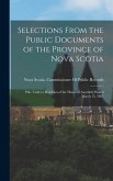 Selections From the Public Documents of the Province of Nova Scotia: Pub. Under a Resoltion of the House of Assembly Passed March 15, 1865