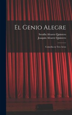 El genio alegre - Alvarez Quintero, Serafín; Alvarez Quintero, Joaquín