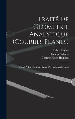Traité De Géométrie Analytique (Courbes Planes): Destiné À Faire Suite Au Traité Des Sections Coniques - Salmon, George; Cayley, Arthur; Chemin, Octave