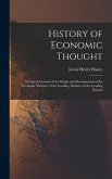 History of Economic Thought: A Critical Account of the Origin and Development of the Economic Theories of the Leading Thinkers in the Leading Natio
