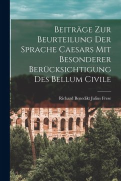 Cover Beiträge zur Beurteilung der Sprache Caesars mit Besonderer Berücksichtigung des Bellum Civile