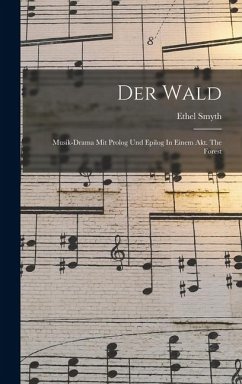 Der Wald: Musik-drama Mit Prolog Und Epilog In Einem Akt. The Forest - Smyth, Ethel