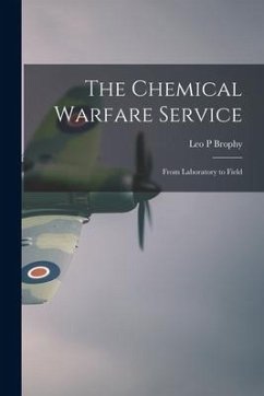 The Chemical Warfare Service; From Laboratory to Field - Brophy, Leo P.