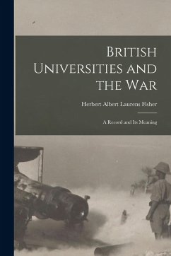 British Universities and the War: A Record and Its Meaning - Albert Laurens Fisher, Herbert