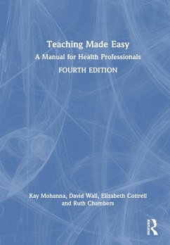 Teaching Made Easy - Mohanna, Kay (Three Counties Medical School); Wall, David; Cottrell, Elizabeth (Wolstanton Med Cent)