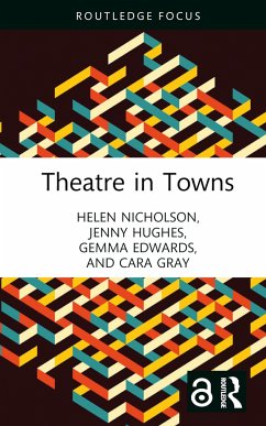 Theatre in Towns - Nicholson, Helen; Hughes, Jenny (University of Manchester, UK); Edwards, Gemma