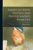 American Birds, Studied and Photographed From Life