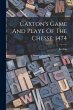 Caxton's Game And Playe Of The Chesse,... - Bild 1