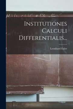 Institutiones Calculi Differentialis... - Euler, Leonhard