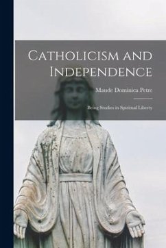 Catholicism and Independence: Being Studies in Spiritual Liberty