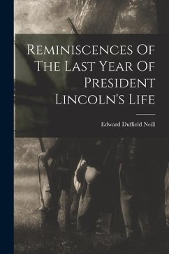 Reminiscences Of The Last Year Of President Lincoln's Life - Neill, Edward Duffield