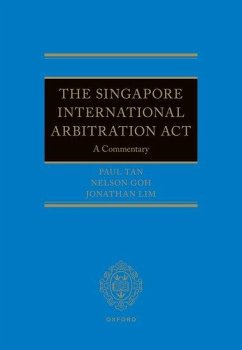 The Singapore International Arbitration ACT - Goh, Nelson; Lim, Jonathan; Tan, Paul