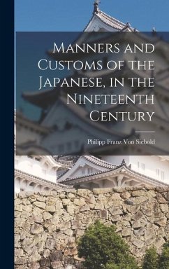 Manners and Customs of the Japanese, in the Nineteenth Century - Siebold, Philipp Franz Von