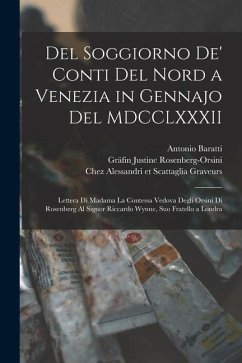 Del soggiorno de' conti del Nord a Venezia in gennajo del MDCCLXXXII: Lettera di Madama la contessa vedova degli Orsini di Rosenberg al signor Riccard - Rosenberg-Orsini, Justine; Baratti, Antonio; Grandis, Grandis