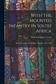 With the Mounted Infantry in South Africa: Being Side-Lights On the Boer Campaign, 1899-1902 With the Mounted Infantry in South Africa: Being Side-Lights On the Boer Campaign, 1899-1902
