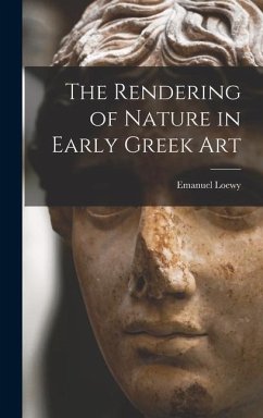 The Rendering of Nature in Early Greek Art - Loewy, Emanuel