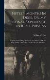 Fifteen Months In Dixie, Or, My Personal Experience In Rebel Prisons