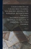 Colección De Las Causas Más Célebres, Los Mejores Modelos De Alegatos, Acusaciones Fiscales, Interrogatorios Y Defensas En Lo Civil Y Criminal Del For Colección De Las Causas Más Célebres, Los Mejores Modelos De Alegatos, Acusaciones Fiscales, Interrogatorios Y Defensas En Lo Civil Y Criminal Del For