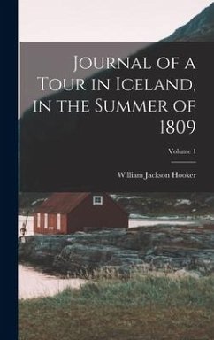 Journal of a Tour in Iceland, in the Summer of 1809; Volume 1 - Hooker, William Jackson