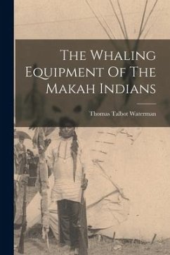 The Whaling Equipment Of The Makah Indians - Waterman, Thomas Talbot