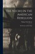 The Negro in the American Rebellion:... - Bild 1