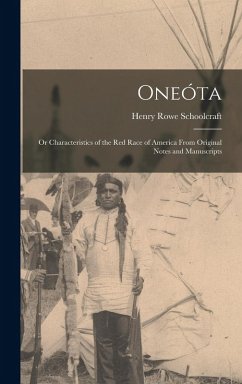 Cover Oneóta: Or Characteristics of the Red Race of America From Original Notes and Manuscripts