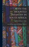 With the Mounted Infantry in South Africa: Being Side-Lights On the Boer Campaign, 1899-1902