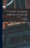 How to Make Perfect Coffee